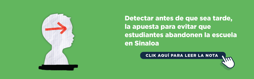 Detectar antes de que sea tarde, la apuesta para evitar que estudiantes abandonen la escuela en Sinaloa