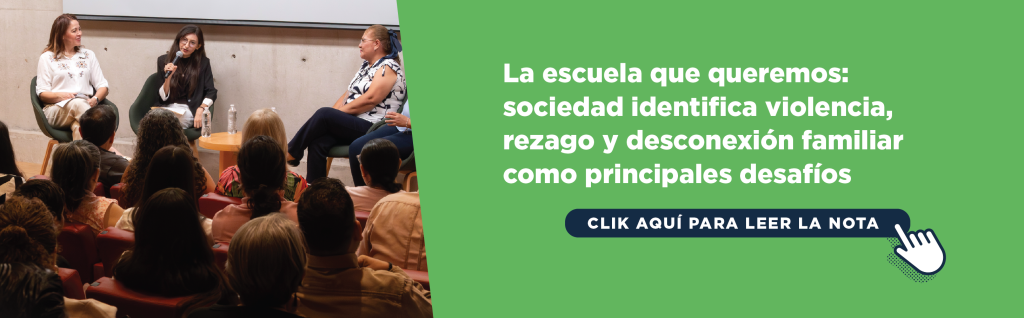 La escuela que queremos: sociedad identifica violencia, rezago y desconexión familiar como principales desafíos
